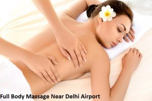Full Body Massage Near Delhi Airport