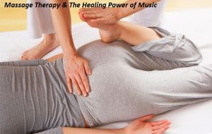 Massage Therapy & The Healing Power of Music