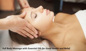 full body massage with essential oils for Good Health and Relief