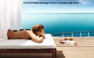 24 Hours Body Massage Centre In Gurgaon Mg Road